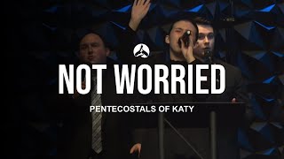 Video thumbnail of "The Pentecostals Of Katy - Not Worried"