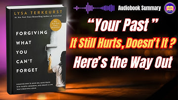 Forgiving What You Can’t Forget Audiobook Summary | Healing Through Forgiveness | Lysa TerKeurst