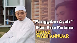 Iklan Raya - Panggilan Ayah Penampilan Khas Ustaz Wadi Annuar