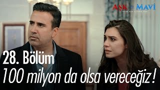 100 Milyon Da Olsa Vereceğiz - Aşk Ve Mavi 28. Bölüm - Atv