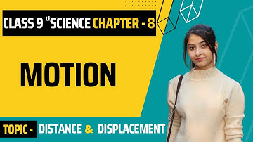 Class 9 Science Chapter 8 | Motion | Distance & Displacement | Physics