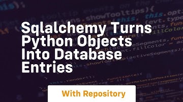 Sqlalchemy turns python objects into database entries