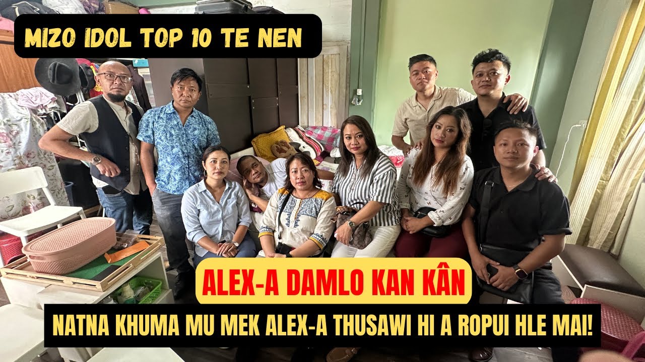 MIZO IDOL HMASA BER TE’N ALEX LALCHHUANKIMA AN ZAI PUI | TAWNGTAIPUI A MAMAWH TAKZET🙏