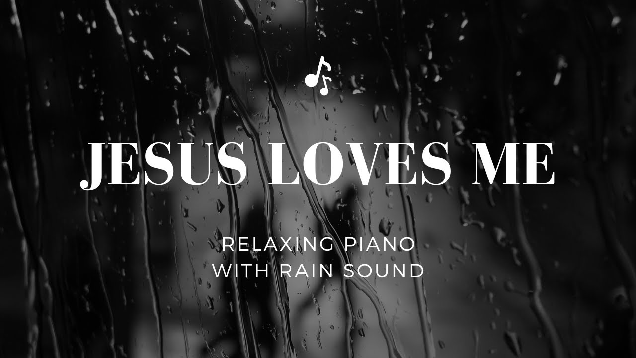 Hymn Lullaby Jesus Loves Me PIANO With Rain Sound YouTube hymn-lullaby-jesus-loves-me-piano-with-rain-sound-youtube