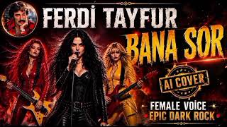 Ferdi Tayfur - Bana Sor Epic Dark Rock Female Vocal (Ai Cover)