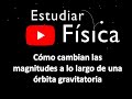 Cómo cambian las magnitudes a lo largo de una órbita gravitatoria