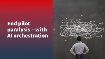 End pilot paralysis – with AI orchestration