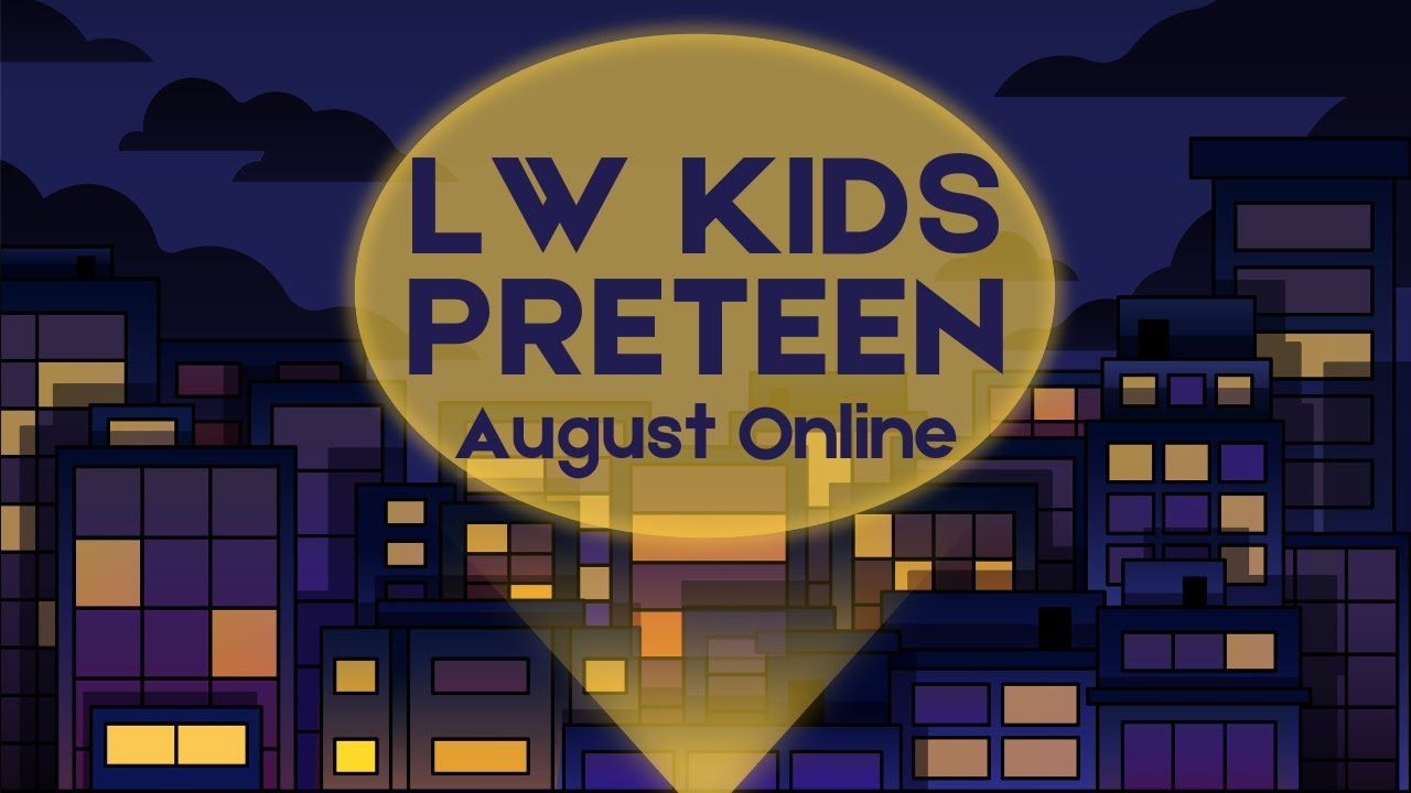 LW Kids Preteen August Week 3 - YouTube