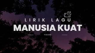 Manusia Kuat ~ Tulus || Musik Lirik