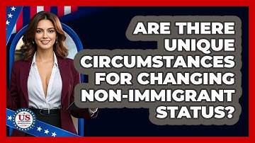 Are There Unique Circumstances For Changing Non-immigrant Status? - US Citizenship Immigration Guide