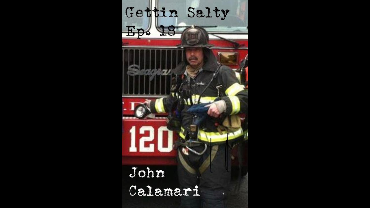 GETTIN SALTY EXPERIENCE PODCAST: Ep. 18. |  FDNY LADDER 120 CAPT JOHN CALAMARI