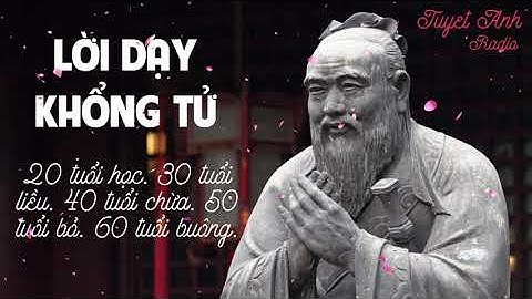 LỜI DẠY KHỔNG TỬ: 20 TUỔI HỌC, 30 TUỔI LIỀU, 40 TUỔI CHỪA, 50 TUỔI BỎ, 60 TUỔI BUÔNG