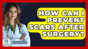 How Can I Prevent Scars After Surgery? - Orthopedic Support Network