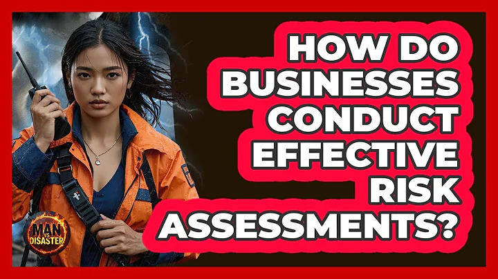 How Do Businesses Conduct Effective Risk Assessments? - Man vs. Disaster