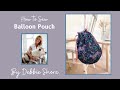 How to sew a drawstring balloon pouch by Debbie Shore