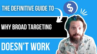 The DEFINITIVE GUIDE to Why Broad Targeting DOESN'T WORK