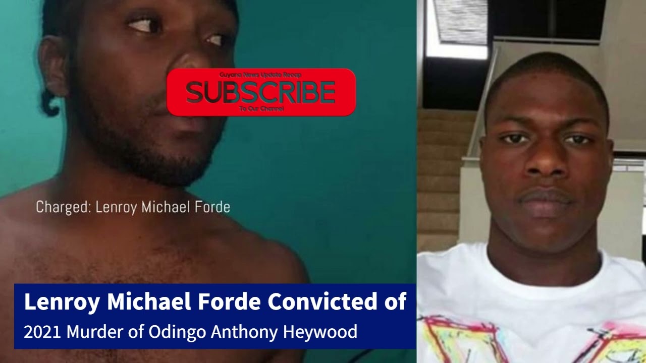 Lenroy Michael Forde Convicted of  2021 Murder of Odingo Anthony Heywood
