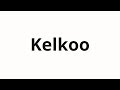 How To Pronounce Kelkoo How To Pronounce Kelkoo