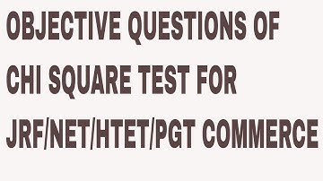 OBJECTIVE QUESTIONS OF CHI SQUARE TEST FOR JRF/NET/HTET/PGT COMMERCE
