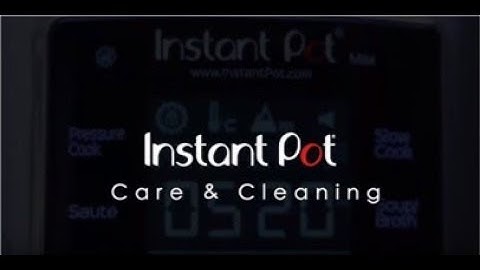 Instant Pot: Care & Cleaning