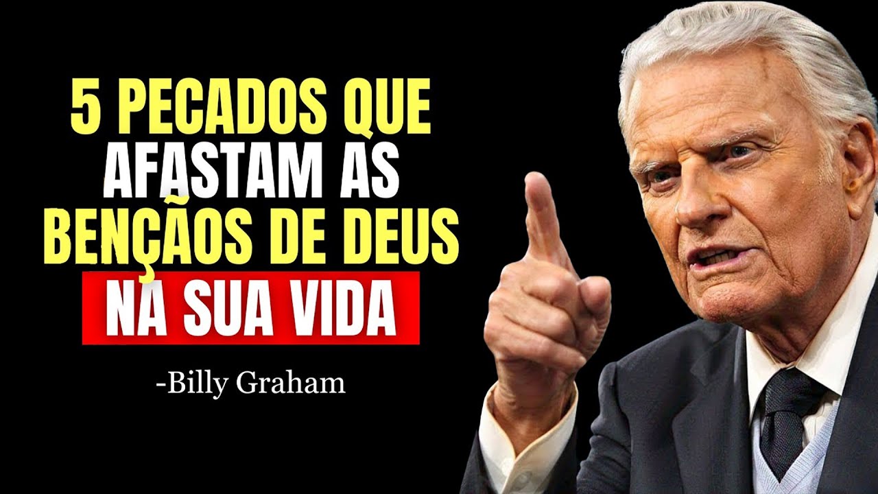 NÃO ADIANTA QUERER SER ABENÇOADA POR DEUS SE VOCÊ AINDA COMETE ESSES 5 PECADOS! | Billy Graham