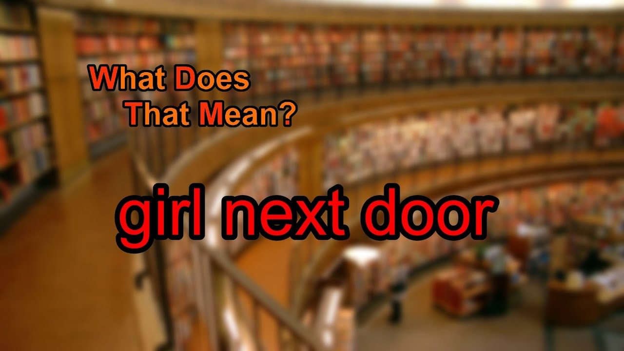 What does girl next door mean? YouTube