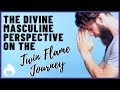 The divine masculines perspective of the twin flame journey