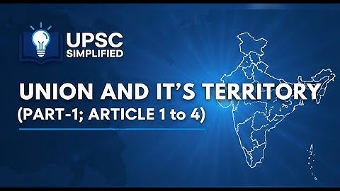 Union & Its Territory Explained | Articles 1 to 4 | Complete Summary | UPSC Polity Simplified