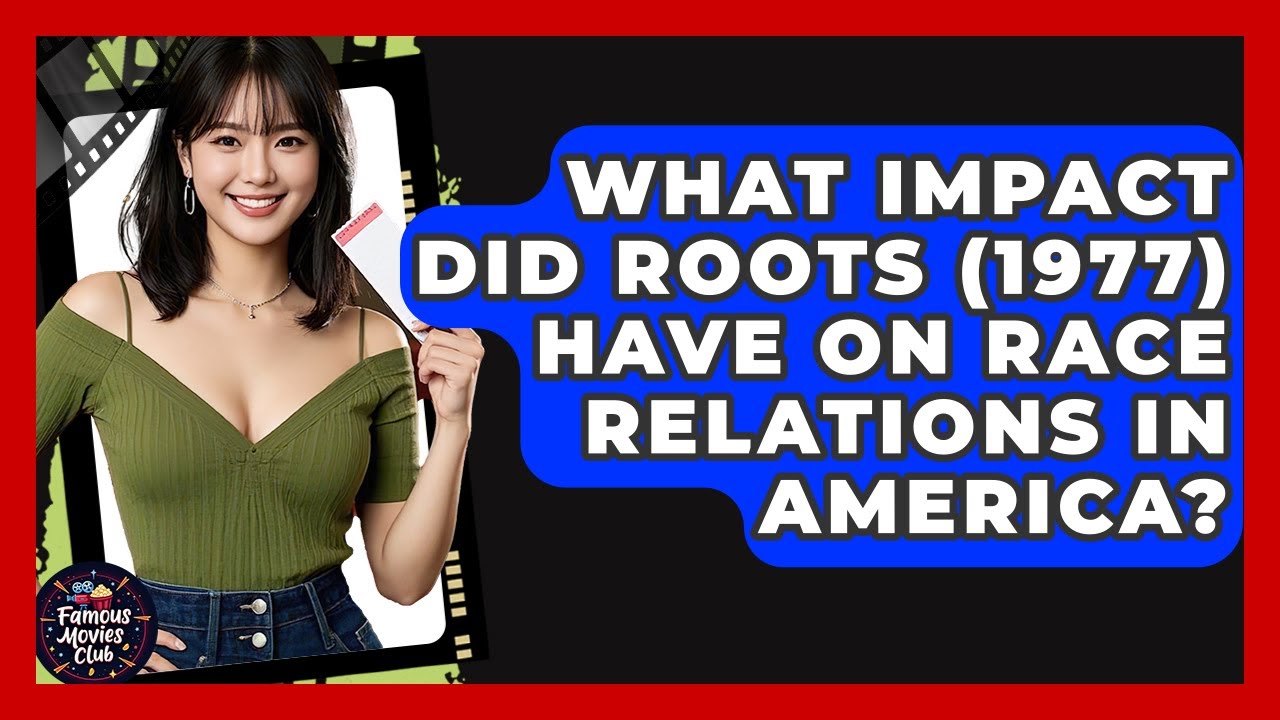 What Impact Did Roots (1977) Have On Race Relations In America? - Famous Movies Club