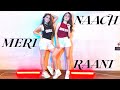 Naach Meri Rani | Sharma Sisters | Tanya Sharma | Kritika Sharma | Guru Randhawa | Nora Fatehi