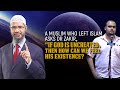 A Muslim who left Islam Asks Dr Zakir, “If God is Uncreated, then how can we feel His existence?”