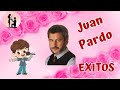 JUAN PARDO, Nuestros Años Felices,  Recuerdos de nuestra Juventud, Exitos, Música Hermosa