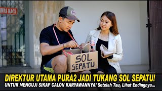 DIREKTUR UTAMA PURA2 JADI TUKANG SOL SEPATU UNTUK MENGUJI SIKAP CALON KARYAWANNYA! Lihat Endingnya..