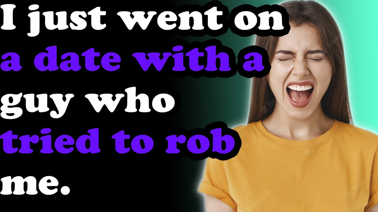 I Just Went On A Date With A Guy Who Tried To Rob Me - YouTube