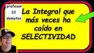 🔥 SELECTIVIDAD EVAU la Integral que más veces ha caído [ 2 Bachillerato ]