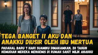 TEGA BANGET !! AKU \u0026 ANAKKU DIUSIR MERTUA, PADAHAL BARU 7 HARI SUAMIKU DIMAKAMKAN, 20 TAHUN KEMUDIAN