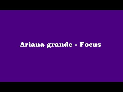 Ariana Grande - Focu