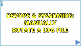 DevOps & SysAdmins: Manually rotate a log file