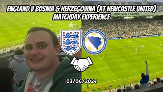 Bring on the Euros! - England v Bosnia & Herzegovina (at Newcastle United) 03/06/24