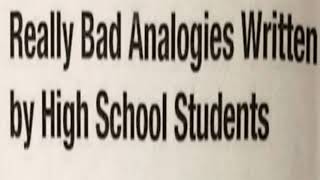 REALLY BAD ANALOGIES WRITTEN BY HIGH SCHOOL STUDENTS