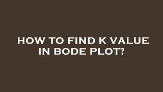 How to find k value in bode plot?
