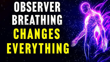 How The Observer Breath Reveals the Reality You