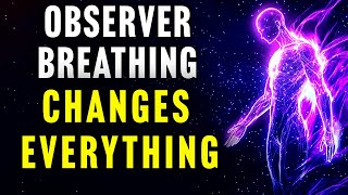 How The Observer Breath Reveals the Reality You're Living In (Full Guide)