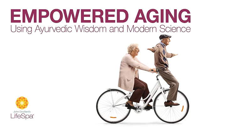 Empowered Aging Using Ayurvedic Wisdom and Modern Science  | John Douillard's LifeSpa