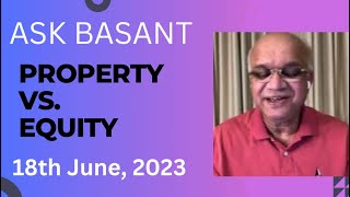 Ask Basant : Property vs. Equity?