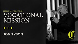 Missional Formation | Vocational Mission - Jon Tyson