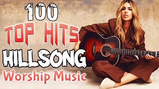 Top Hits 100 Hillsong Worship Songs Best Hillsong Worship Christian Songs Playlist 2022