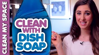 10 Things You Can Clean with Dish Soap! (Clean My Space)