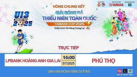 🛑 TRỰC TIẾP LPBANK HOÀNG ANH GIA LAI - PHÚ THỌ / GIẢI BÓNG ĐÁ U13 TOÀN QUỐC YAMAHA CUP 2025 / VFF