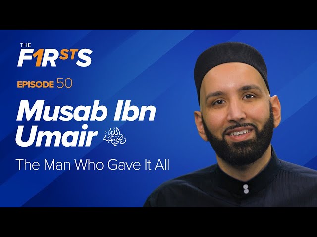 Musab Ibn Umair (ra): The Man Who Gave It All | The Firsts | Dr. Omar Suleiman class=